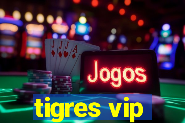 tigres vip